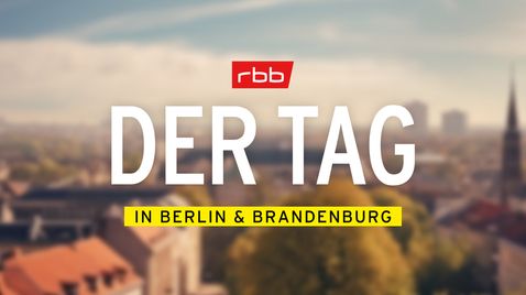 DER TAG in Berlin & Brandenburg