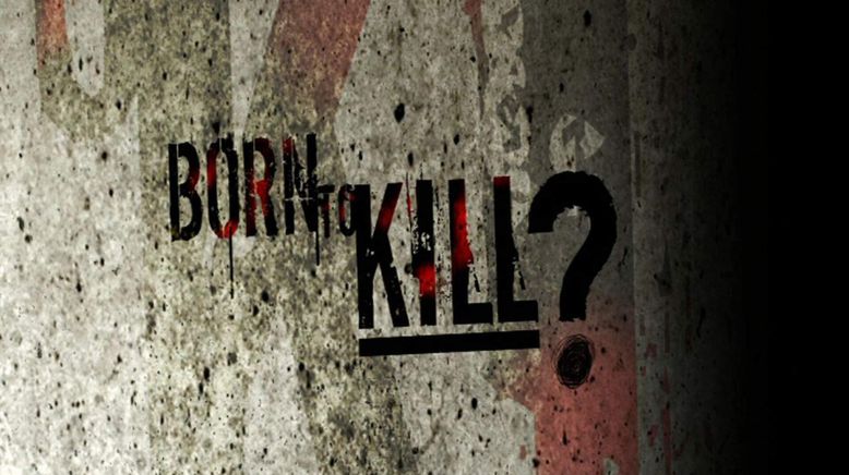 Born To Kill - Als Mörder geboren?