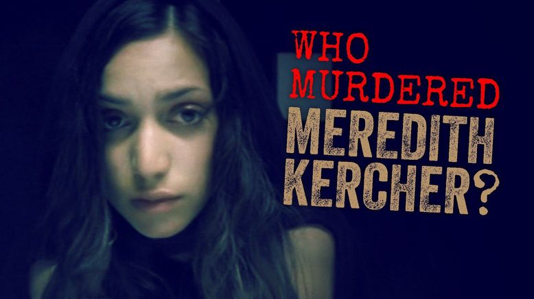 Meredith Kercher - Die Studentin und der blutige Tod