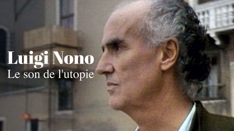 Luigi Nono - Der Klang der Utopie